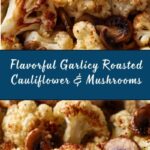 Garlicy Roasted Cauliflower & Mushrooms Recipe