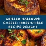 Grilled Halloumi Cheese: An Incredible Ultimate Recipe