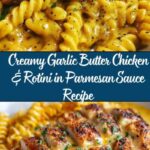 Creamy Garlic Butter Chicken & Rotini in Parmesan Sauce Recipe